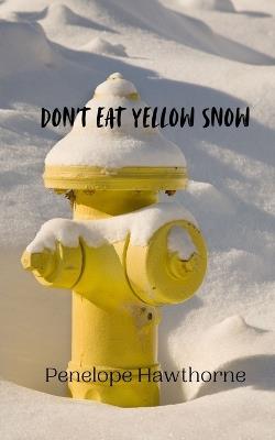 Don't Eat Yellow Snow - Penelope Hawthorne - cover