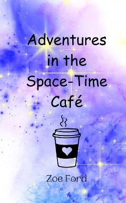 Adventures in the Space-Time Café - Zoe Ford - cover