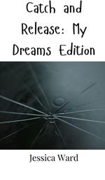 Catch and Release: My Dreams Edition