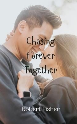 Chasing Forever Together - Robert Fisher - cover