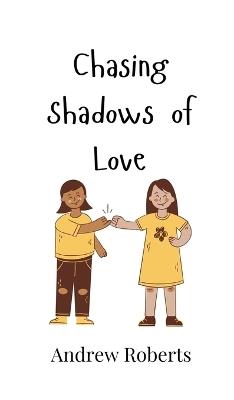 Chasing Shadows of Love - Andrew Roberts - cover