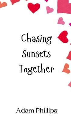 Chasing Sunsets Together - Adam Phillips - cover