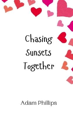 Chasing Sunsets Together - Adam Phillips - cover