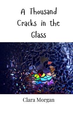 A Thousand Cracks in the Glass - Clara Morgan - cover