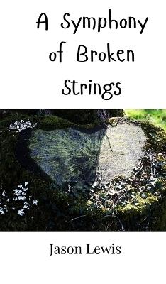 A Symphony of Broken Strings - Jason Lewis - cover