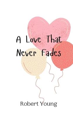 A Love That Never Fades - Robert Young - cover