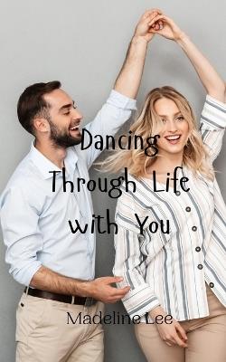 Dancing Through Life with You - Madeline Lee - cover