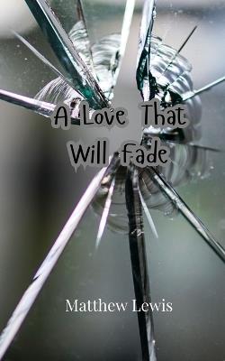 A Love That Will Fade - Matthew Lewis - cover