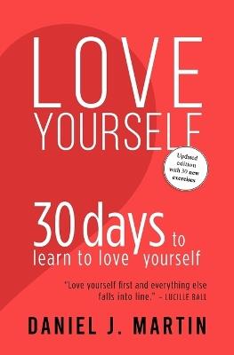 Love Yourself: 30 days to learn to love yourself - Daniel J Martin - cover
