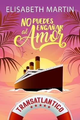 No puedes engañar al amor: Una comedia romántica a bordo del barco del amor - Elisabeth Martin - cover