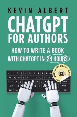 ChatGPT for Authors: How to Write a Book with ChatGPT in 24 Hours - Kevin Albert - cover
