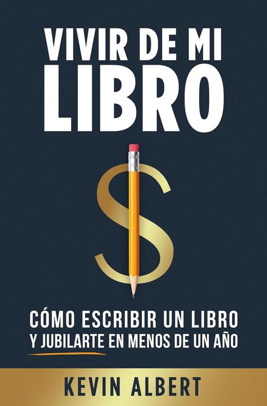 Vivir de mi libro: Cómo escribir un libro y jubilarte en menos de un año