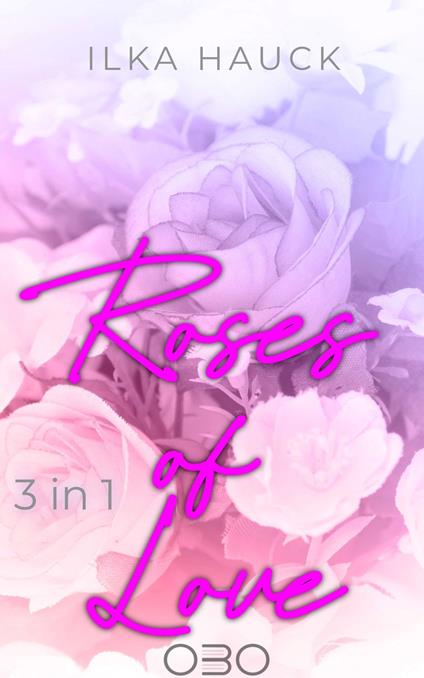 Roses of Love: Band 1 bis 4 der romantischen Young Adult Serie im Bundle! - Ilka Hauck - ebook