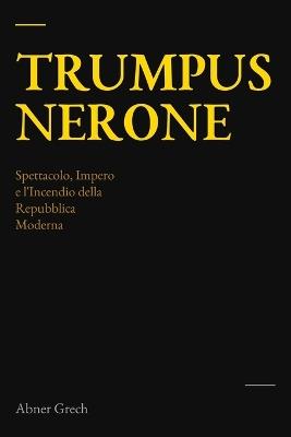 Trumpus Nerone - Abner Grech - cover