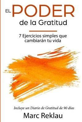 El Poder de la Gratitud: 7 Ejercicios Simples que van a cambiar tu vida a mejor - incluye un diario de gratitud de 90 dias - Marc Reklau - cover