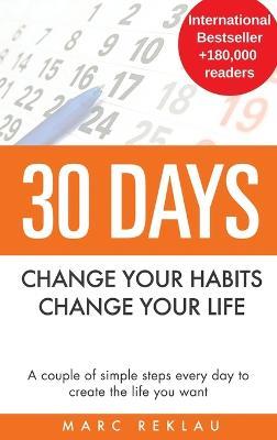 30 Days - Change your habits, Change your life: A couple of simple steps every day to create the life you want - Marc Reklau - cover