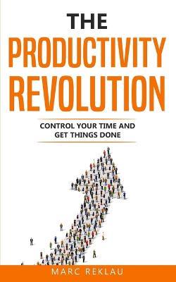 The Productivity Revolution: Control your time and get things done! - Marc Reklau - cover