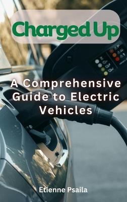 Charged Up - A Comprehensive Guide To Electric Vehicles - Etienne Psaila - cover