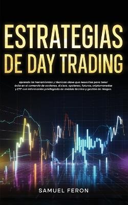 Estrategias de Day Trading: Aprende las herramientas y técnicas clave que necesitas para tener éxito en el comercio de acciones, divisas, opciones, futuros, criptomonedas y ETF con información privilegiada de análisis técnico y gestión de riesgos. - Samuel Feron - cover