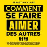 Comment se faire aimer des autres