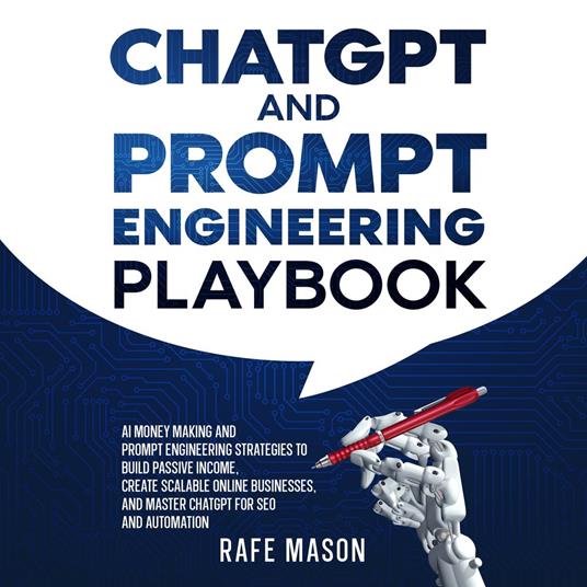 ChatGPT and Prompt Engineering Playbook: AI Money Making and Prompt Engineering Strategies to Build Passive Income, Create Scalable Online Businesses, and Master ChatGPT for SEO and Automation