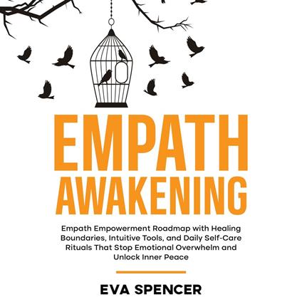 Empath Awakening: Empath Empowerment Roadmap with Healing Boundaries, Intuitive Tools, and Daily Self-Care Rituals That Stop Emotional Overwhelm and Unlock Inner Peace
