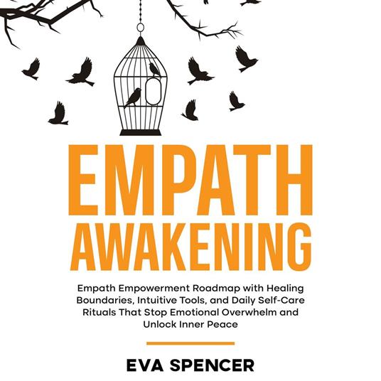 Empath Awakening: Empath Empowerment Roadmap with Healing Boundaries, Intuitive Tools, and Daily Self-Care Rituals That Stop Emotional Overwhelm and Unlock Inner Peace