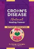 Crohn's Disease: Natural Healing Forever, Without Medication