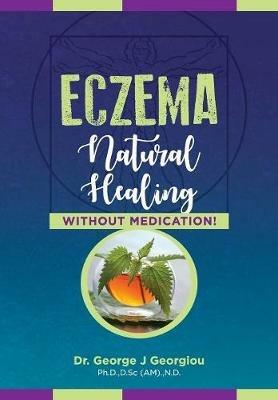 Eczema: Natural Healing, Without Medication - George John Georgiou - cover