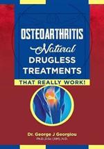 Osteoarthritis: Natural Drugless Treatments That Really Work!