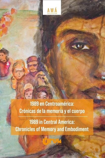 1989 en Centroamérica: Crónicas de la memoria y el cuerpo/ 1989 in Central America: Chronicles of Memory Embodiment - Javier Agüero García,Aleksander Aguilar-Antunes,Allan Armando Barrera,Cristina Awadalla - ebook