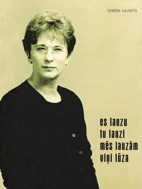 Es lauzu, tu lauzi, mes lauzam, vini luza. - Sandra Kalniete - ebook