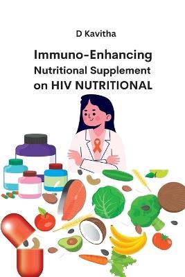 Immuno-Enhancing Nutritional Supplement on HIV Nutritional - D Kavitha - cover