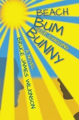 Beach Bum Beer-Swigging Bunny - Bruce James Wilkinson - cover