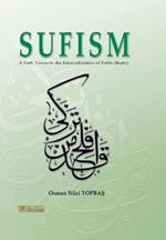 Sufism - A path towards the internalisation of Faith (Ihsan): English translation of Turkish title - ?m?ndan Ihs?na Tasavvuf