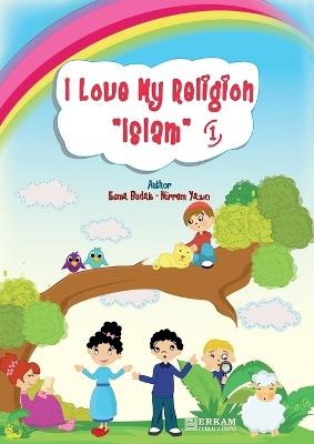 I Love my Religion 'Islam' - Vol.1: English Translation of Turkish Title - Islam Dinimi Seviyorum. 1 - cover