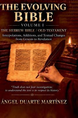The Evolving Bible (Volume I) The Hebrew Bible / Old Testament - Ángel Duarte Martínez - cover