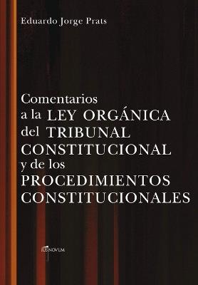 Comentarios a la Ley Organica del Tribunal Constitucional Y de Los Procedimientos Constitucionales - Eduardo Jorge Prats - cover