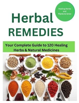 Herbal Remedies: Your Complete Guide to 120 Healing Herbs: Healing Herbs and plants to grow - Mark Fox - cover