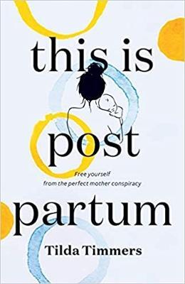 This is Postpartum: Free yourself from the perfect mother conspiracy - Tilda Timmers - cover