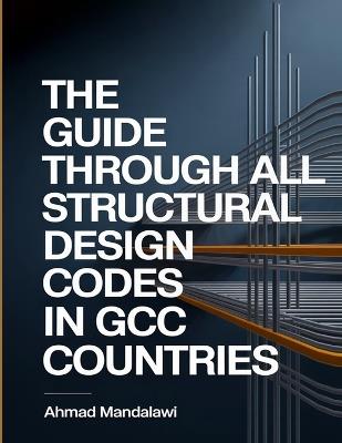 The Complete Guide to All Structural Design Codes in Gulf Region - Ahmad Mandalawi - cover