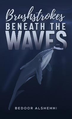 Brushstrokes Beneath the Waves - Bedoor Alshehhi - cover