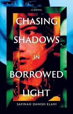 Chasing Shadows in Borrowed Light - Safinah Danish Elahi - cover