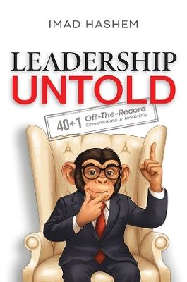 Leadership Untold: 40+1 Off-The-Record Conversations on Leadership - Imad Hashem - cover