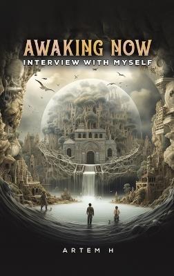 Awaking Now: Interview with Myself - Artem H - cover