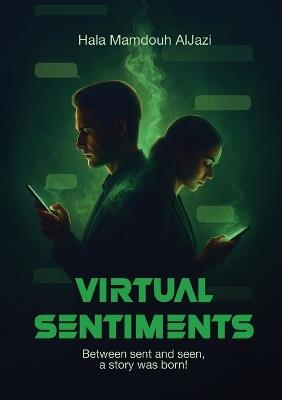 Virtual Sentiments: Between sent and seen, a story was born! - Hala Mamdouh Aljazi - cover