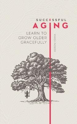 Successful Aging: Learn to Grow Older Gracefully - Agron Hoxha - cover