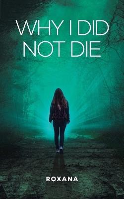 Why I Did Not Die - Roxana - cover