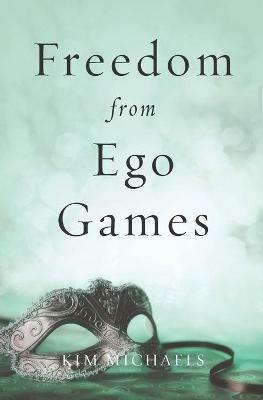 Freedom from Ego Games - Kim Michaels - cover