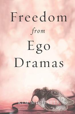 Freedom from Ego Dramas - Kim Michaels - cover